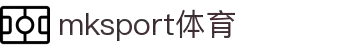 中国区|mksport体育|股份有限公司